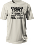 White T-shirt with black graphic reading If Guns Kill People, I Guess Pencils Misspell Words, Cars Drive Drunk, and Spoons Make People Fat.